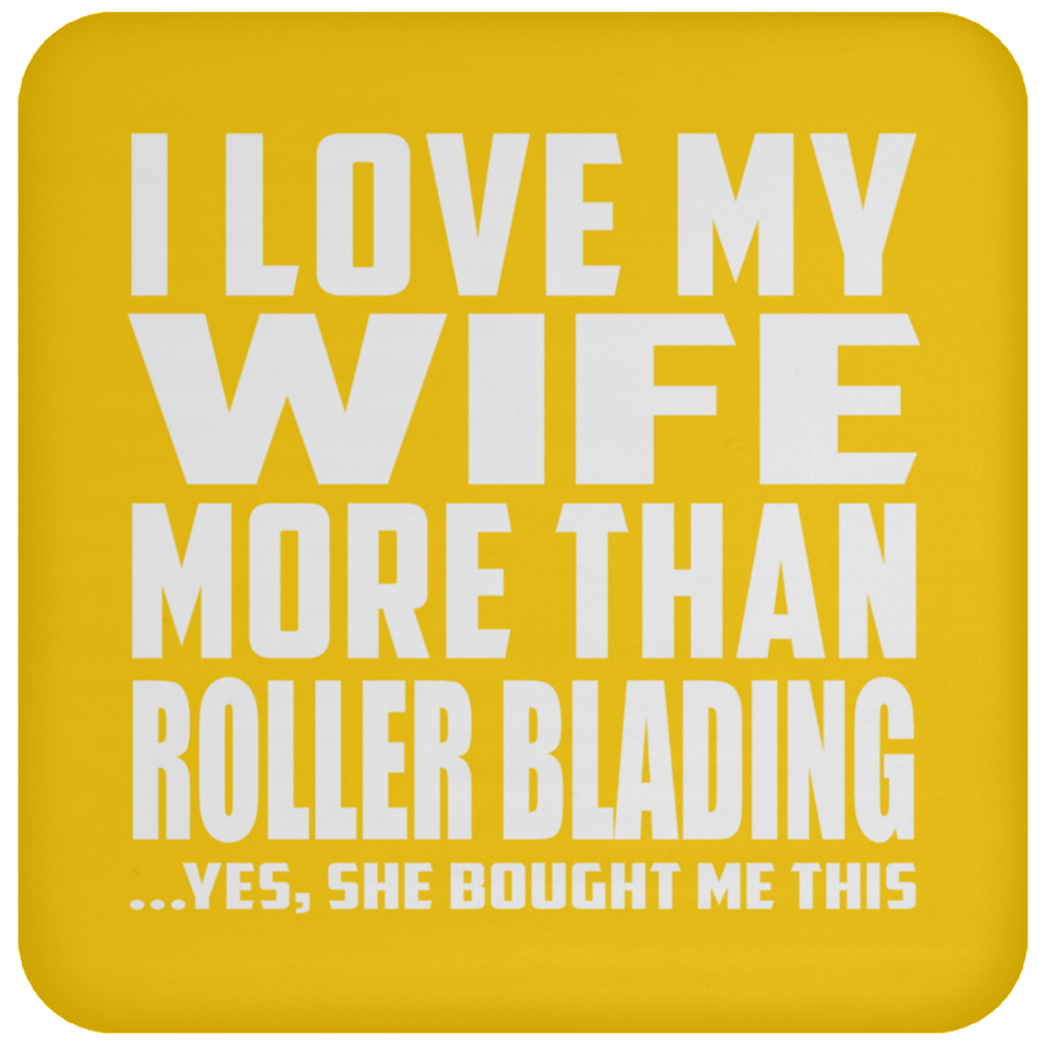 I Love My Wife More Than Roller Blading - Drink Coaster
