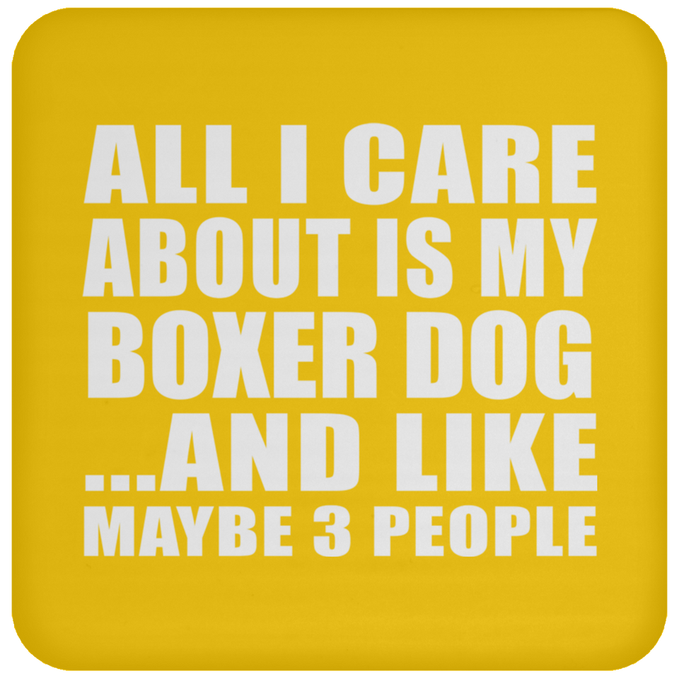 All I Care About Is My Boxer Dog - Drink Coaster