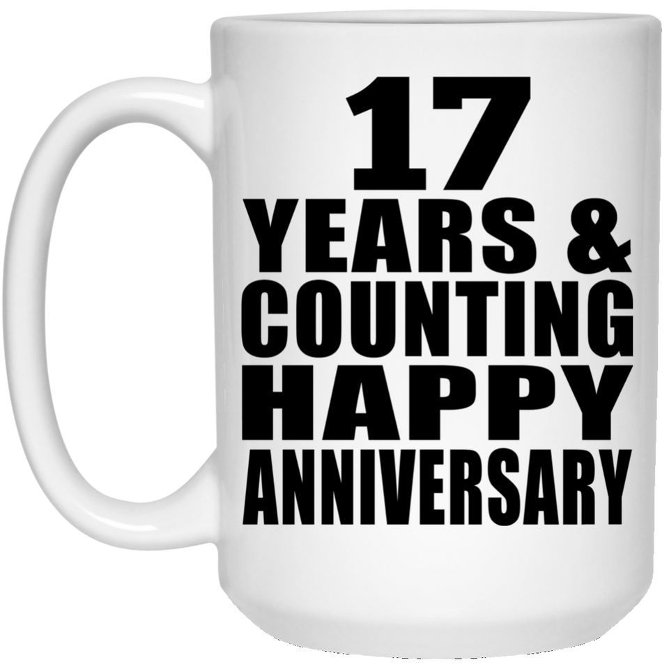 Happy 17th Anniversary 17 Years & Counting - 15 Oz Coffee Mug