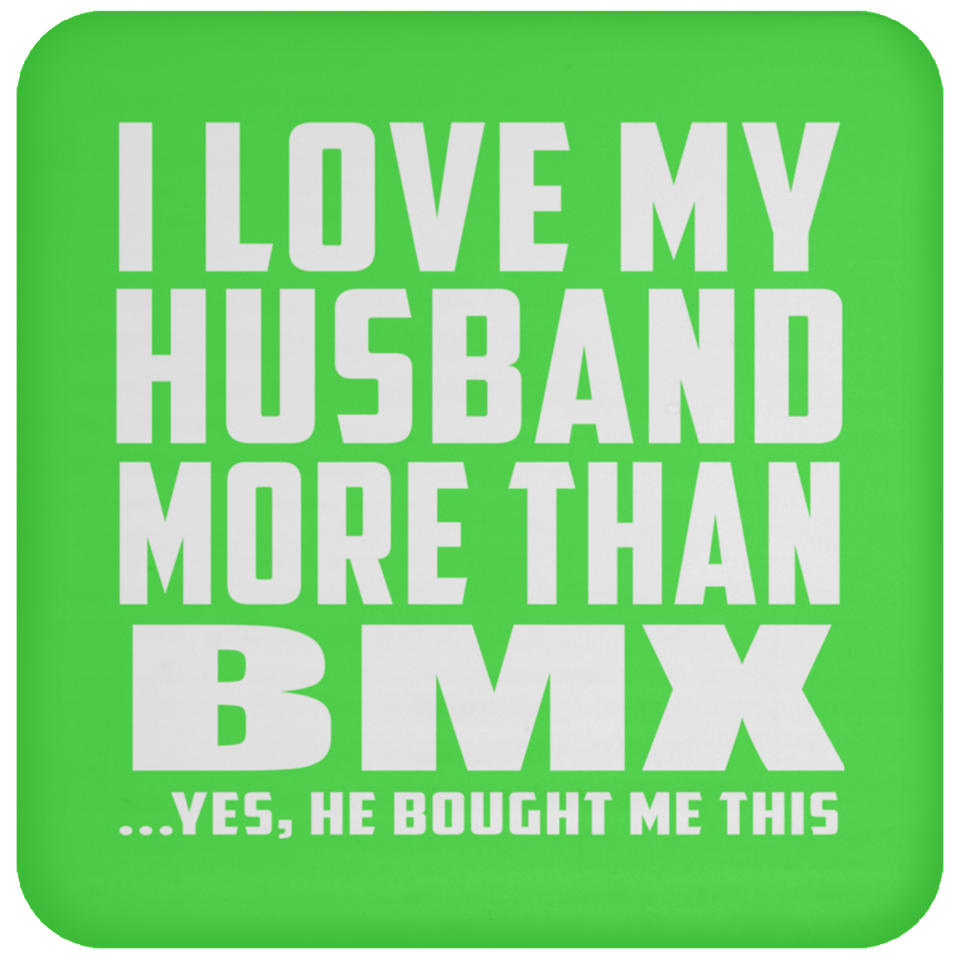 I Love My Husband More Than BMX - Drink Coaster