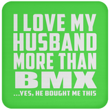 I Love My Husband More Than BMX - Drink Coaster