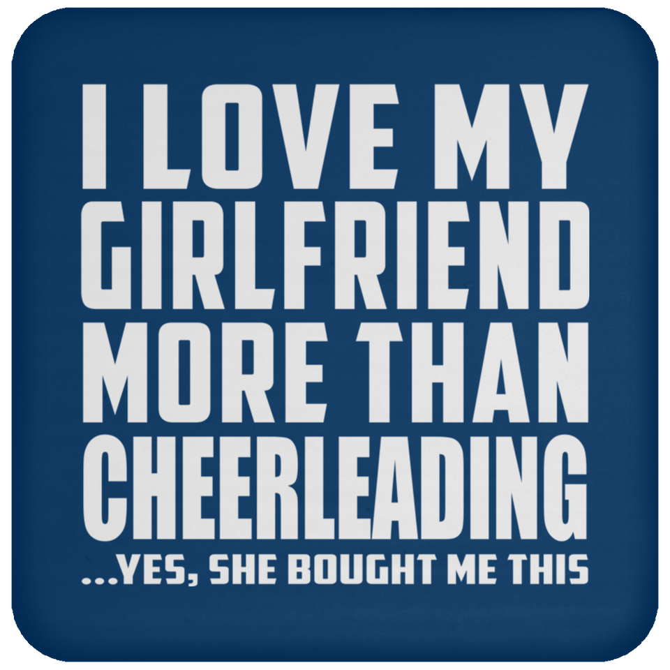 I Love My Girlfriend More Than Cheerleading - Drink Coaster