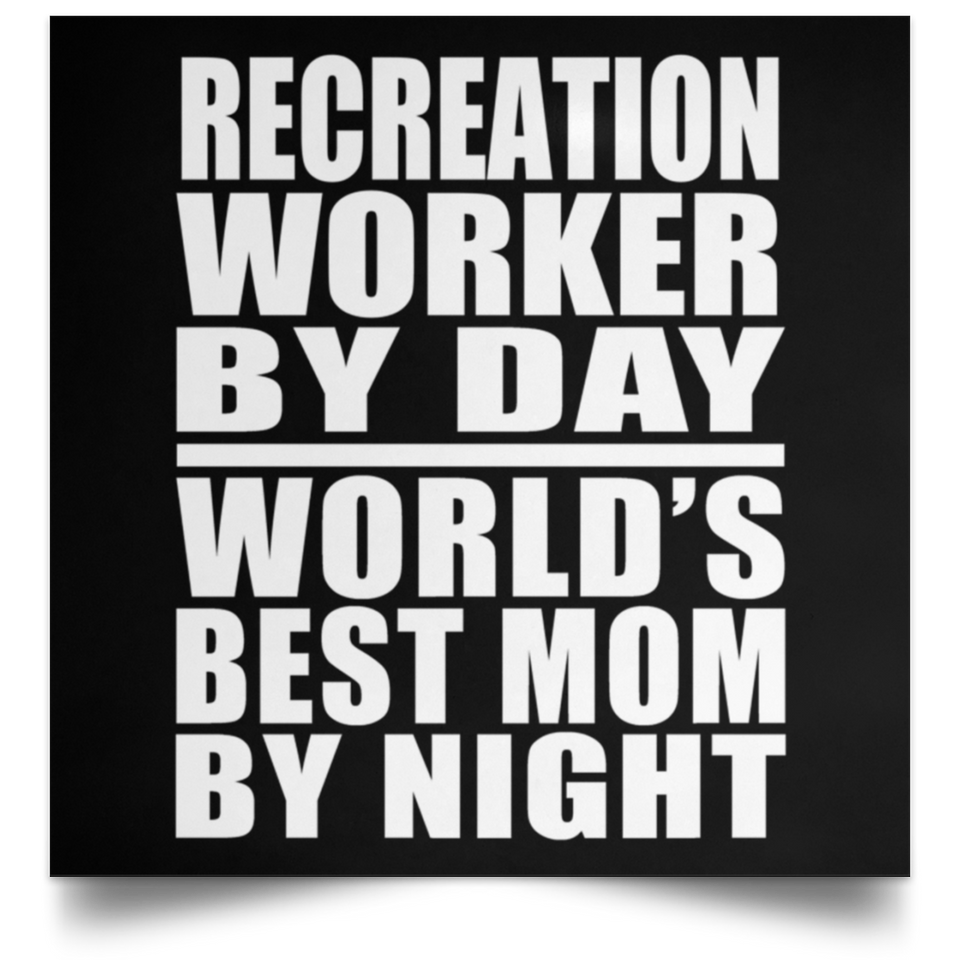 Recreation Worker By Day World's Best Mom By Night - Poster Square