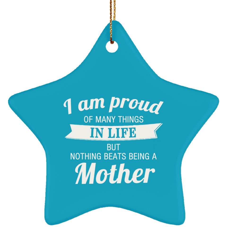 Proud of Many Things In Life, Nothing Beats Being a Mother - Star Ornament