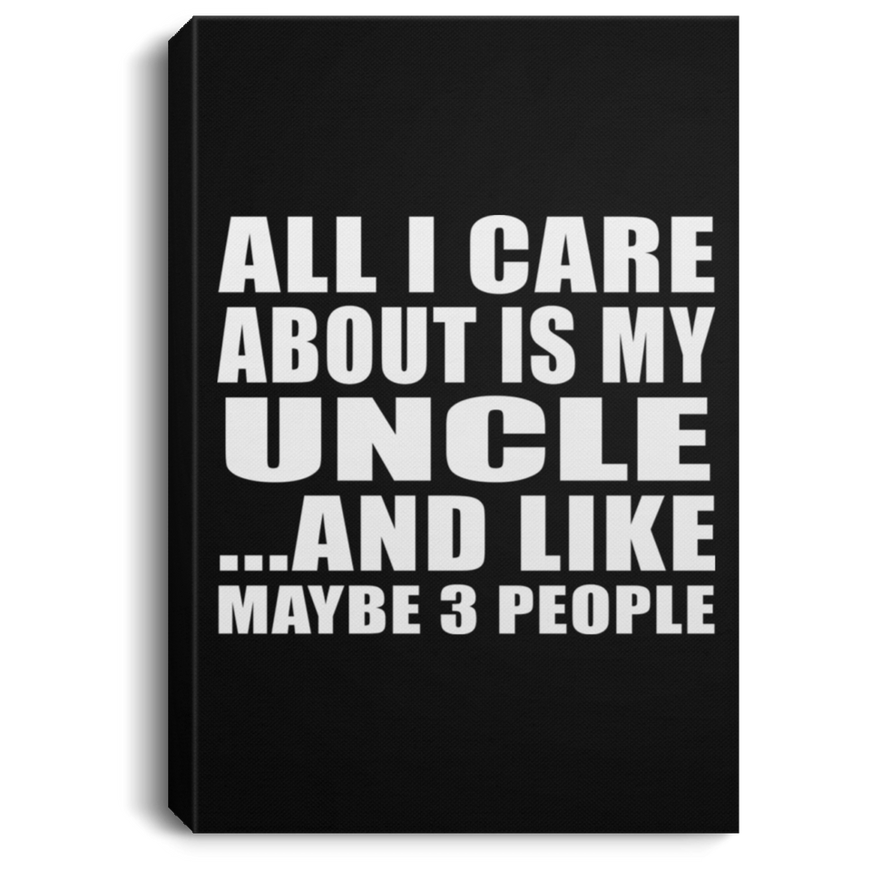 All I Care About Is My Uncle - Canvas Portrait