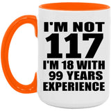 117th Birthday I'm Not 117 I'm 18 With 99 Years Experience - 15oz Accent Mug Orange