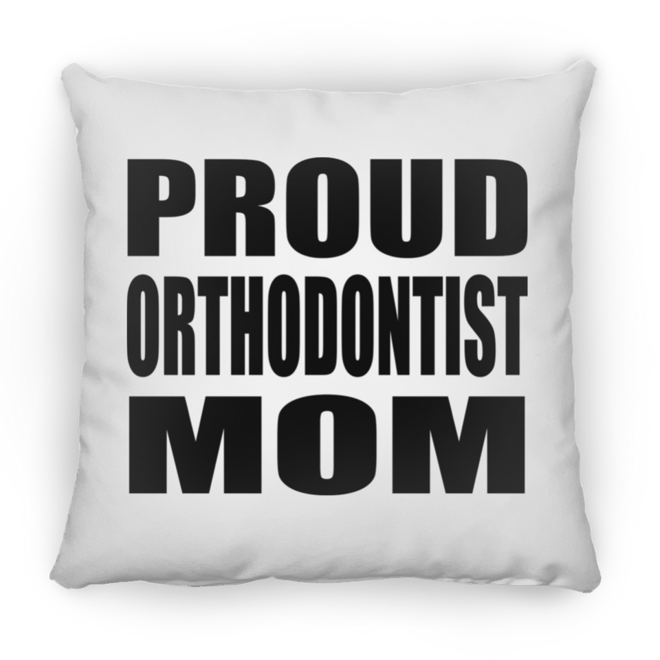 Proud Orthodontist Mom - Throw Pillow