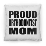 Proud Orthodontist Mom - Throw Pillow