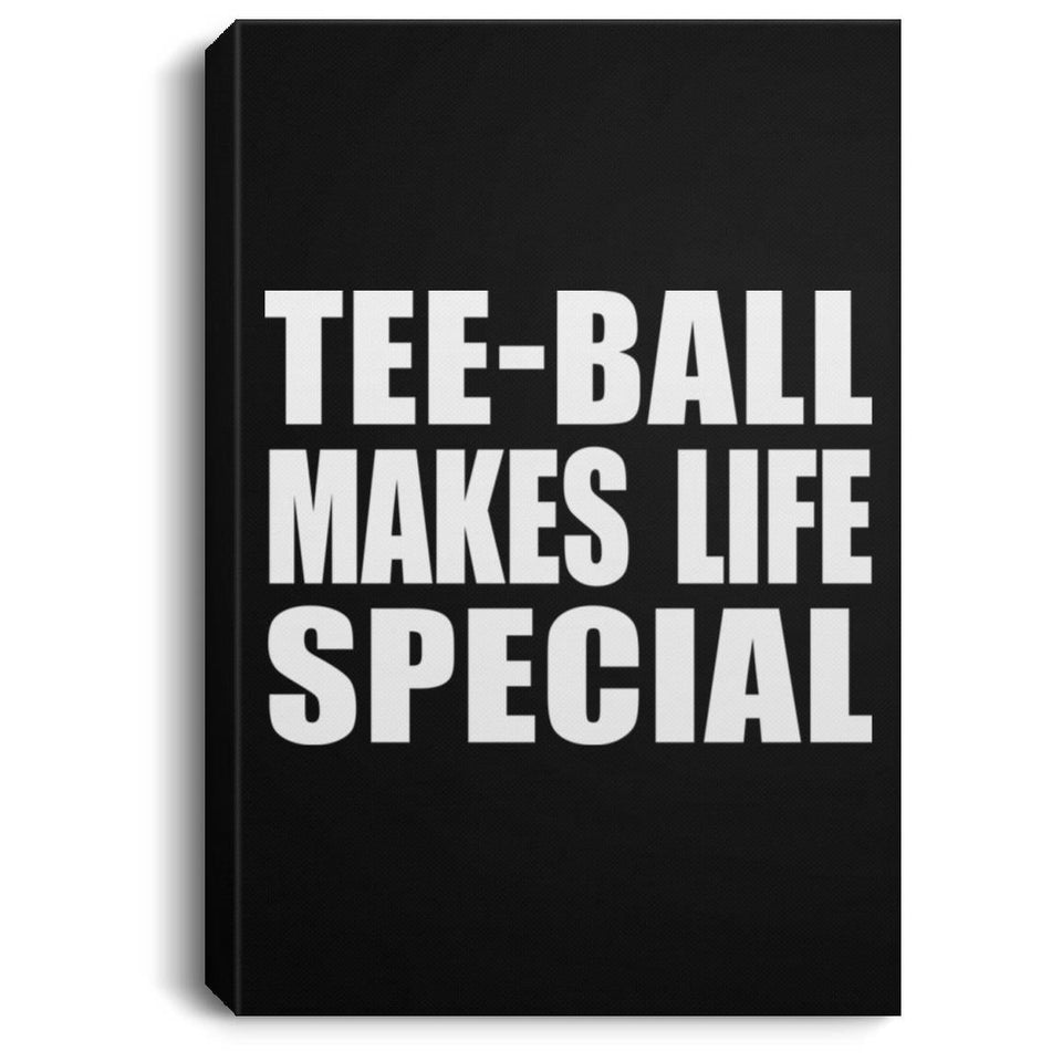 Tee-Ball Makes Life Special - Canvas Portrait