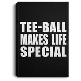 Tee-Ball Makes Life Special - Canvas Portrait