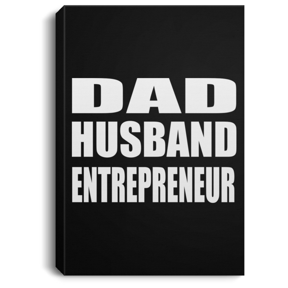 Dad Husband Entrepreneur - Canvas Portrait