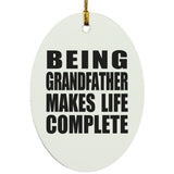Being Grandfather Makes Life Complete - Oval Ornament