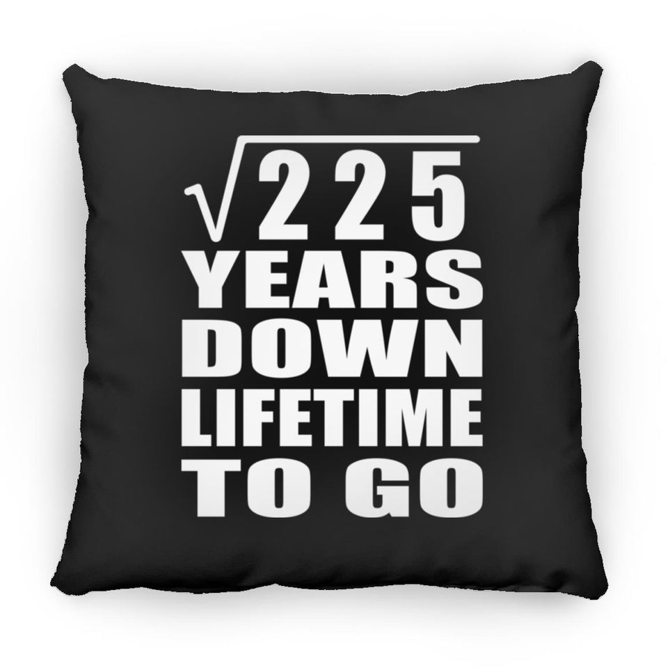 15th Anniversary Square Root of 225 Years Lifetime To Go - Throw Pillow Black