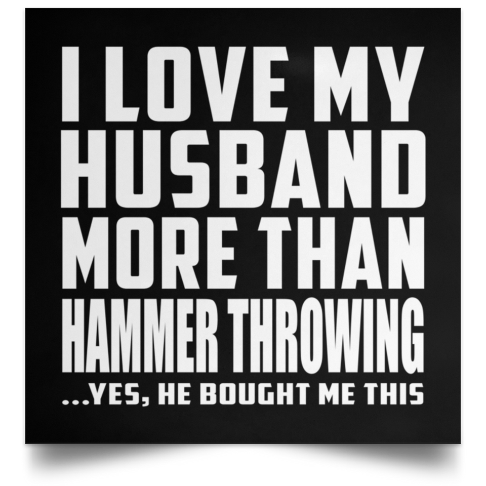 I Love My Husband More Than Hammer Throwing - Poster Square
