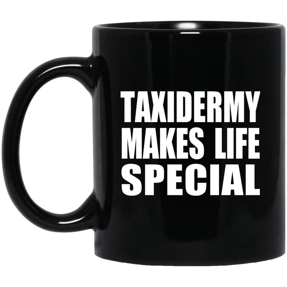 Taxidermy Makes Life Special - 11oz Coffee Mug Black