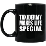 Taxidermy Makes Life Special - 11oz Coffee Mug Black