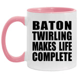 Baton Twirling Makes Life Complete - 11oz Accent Mug Pink