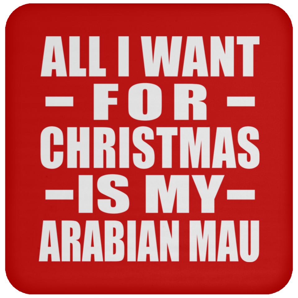 All I Want For Christmas Is My Arabian Mau - Coaster