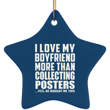 I Love My Boyfriend More Than Collecting Posters - Star Ornament