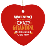 Warning I Have A Crazy Grandpa & I Am Not Afraid To Use Him - Heart Ornament