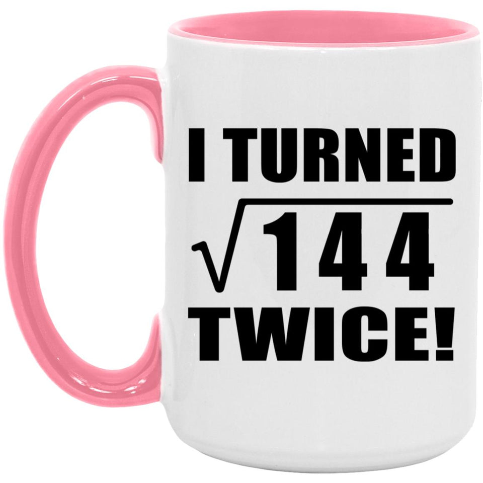 24th Birthday I Turned Square Root of 144 Twice - 15oz Accent Mug Pink