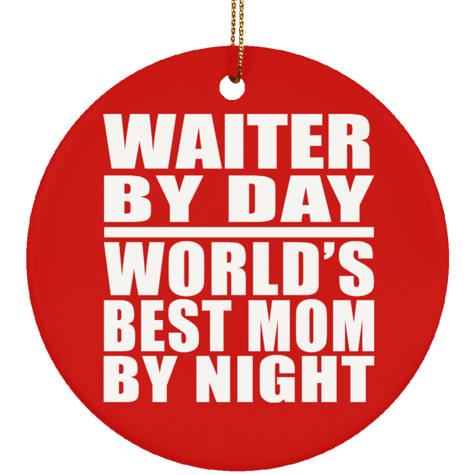 Waiter By Day World's Best Mom By Night - Circle Ornament