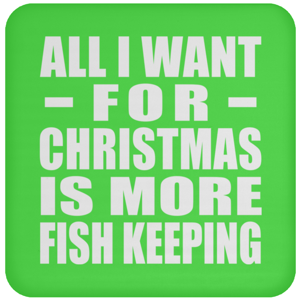 All I Want For Christmas Is More Fish Keeping - Coaster