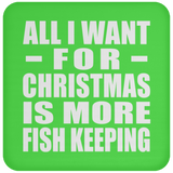 All I Want For Christmas Is More Fish Keeping - Coaster