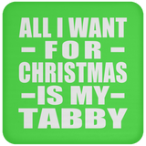 All I Want For Christmas Is My Tabby - Coaster