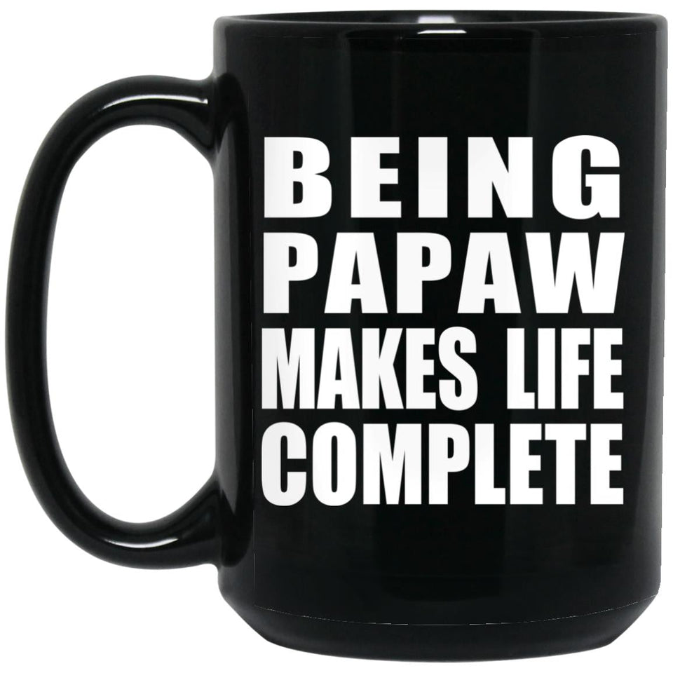Being Papaw Makes Life Complete - 15oz Coffee Mug Black