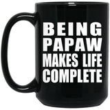 Being Papaw Makes Life Complete - 15oz Coffee Mug Black