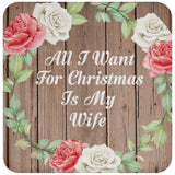 All I Want For Christmas Is My Wife - Drink Coaster B
