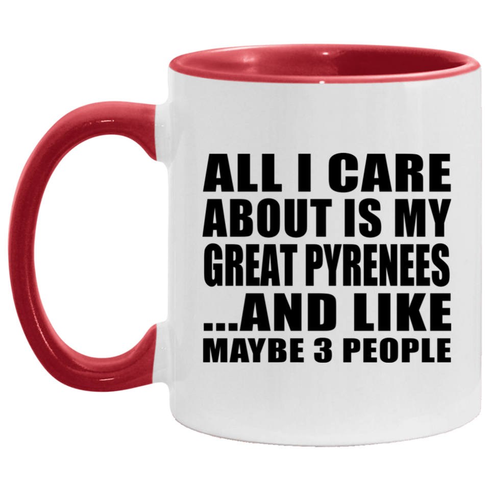 All I Care About Is My Great Pyrenees - 11oz Accent Mug Red