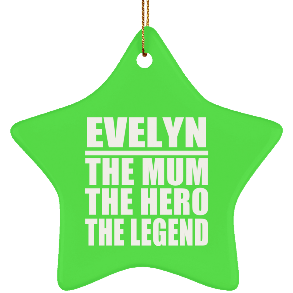 Evelyn The Mum The Hero The Legend - Star Ornament
