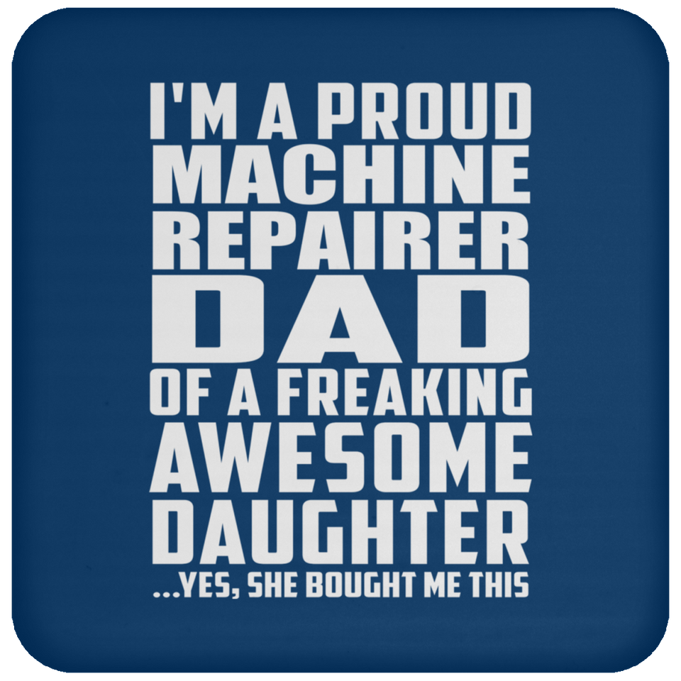 Proud Machine Repairer Dad Of Awesome Daughter - Drink Coaster