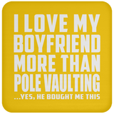 I Love My Boyfriend More Than Pole Vaulting - Drink Coaster
