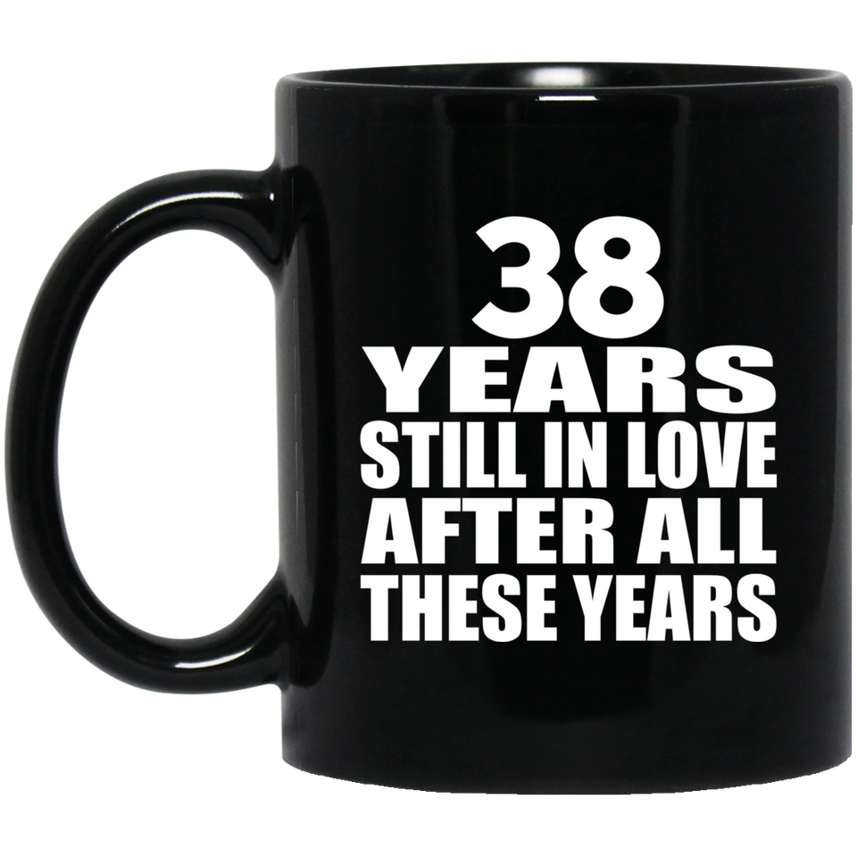 38th Anniversary 38 Years Still In Love After These Years - 11oz Coffee Mug Black