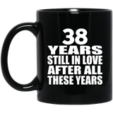 38th Anniversary 38 Years Still In Love After These Years - 11oz Coffee Mug Black