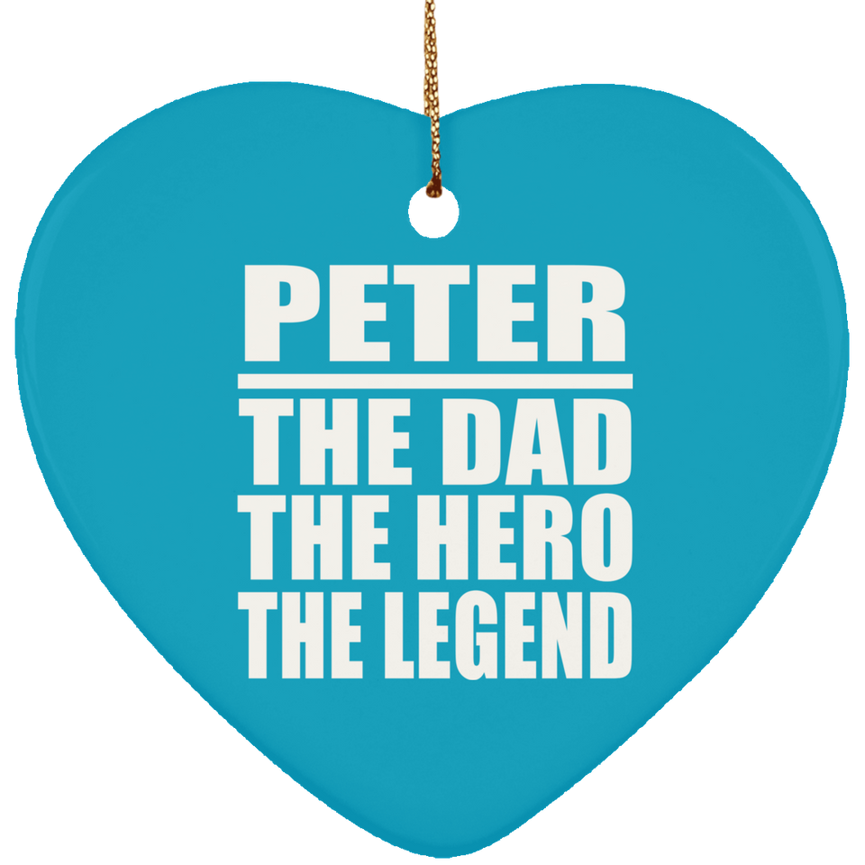 Peter The Dad The Hero The Legend - Heart Ornament