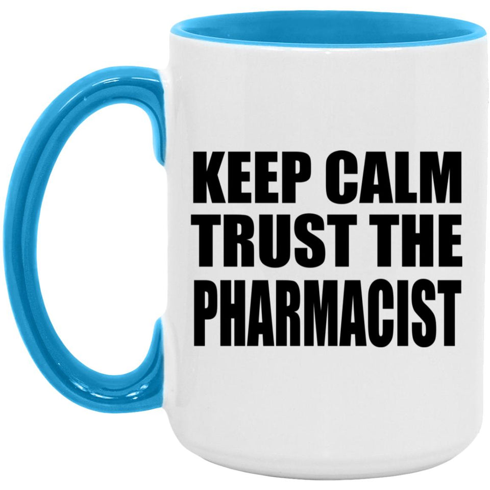 Keep Calm and Trust The Pharmacist - 15oz Accent Mug Blue