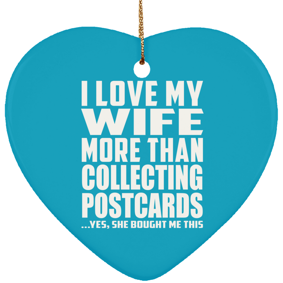 I Love My Wife More Than Collecting Postcards - Heart Ornament