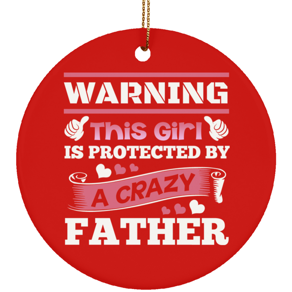 Warning This Girl Is Protected by A Crazy Father - Circle Ornament