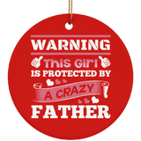 Warning This Girl Is Protected by A Crazy Father - Circle Ornament