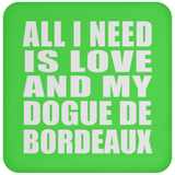 All I Need Is Love And My Dogue De Bordeaux - Drink Coaster