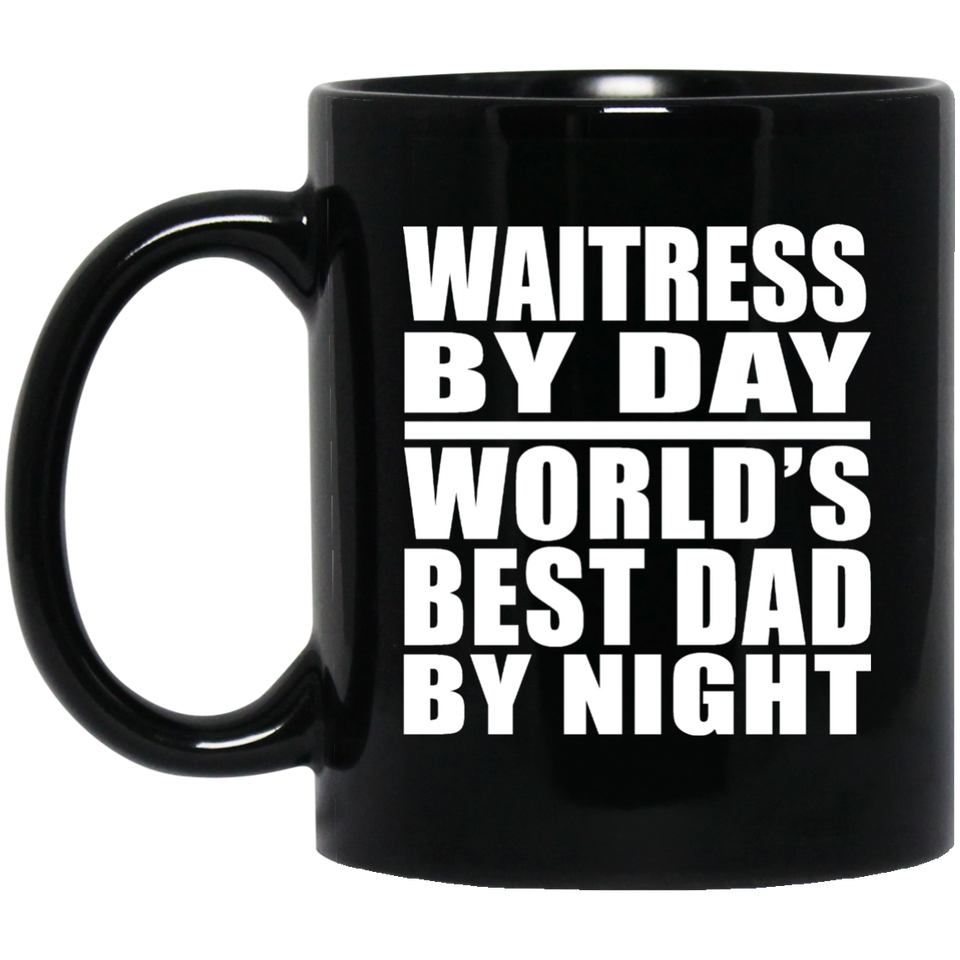 Waitress By Day World's Best Dad By Night - 11 Oz Coffee Mug Black