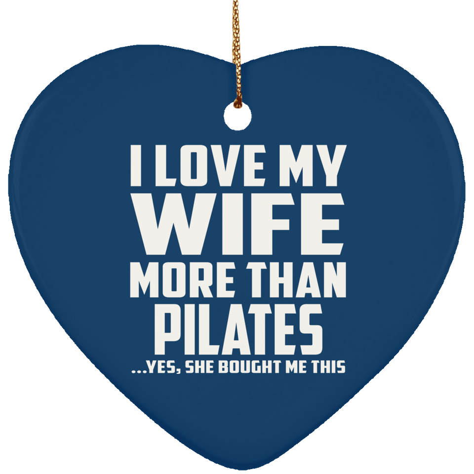 I Love My Wife More Than Pilates - Heart Ornament