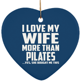 I Love My Wife More Than Pilates - Heart Ornament