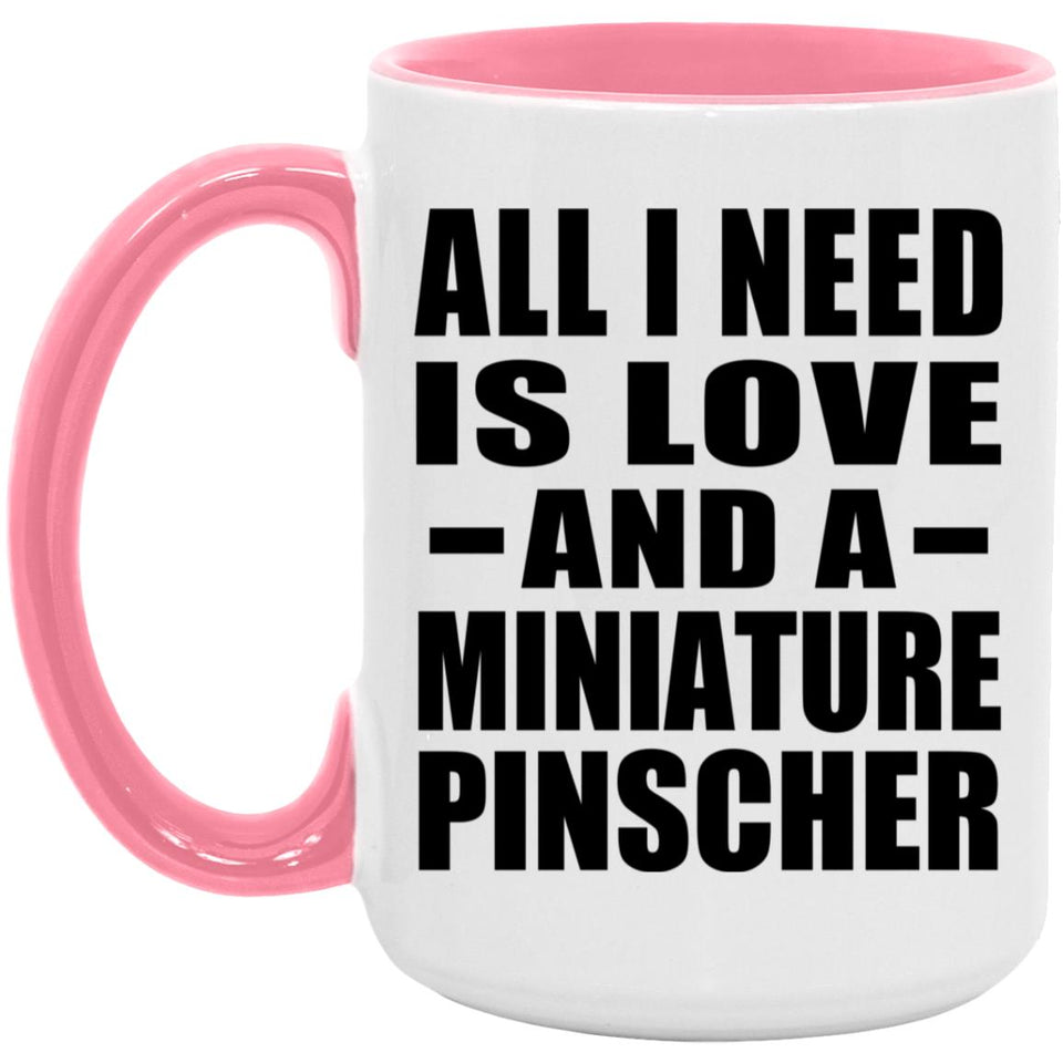 All I Need Is Love And A Miniature Pinscher - 15oz Accent Mug Pink
