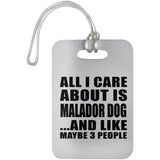 All I Care About Is Malador Dog - Luggage Bag Tag