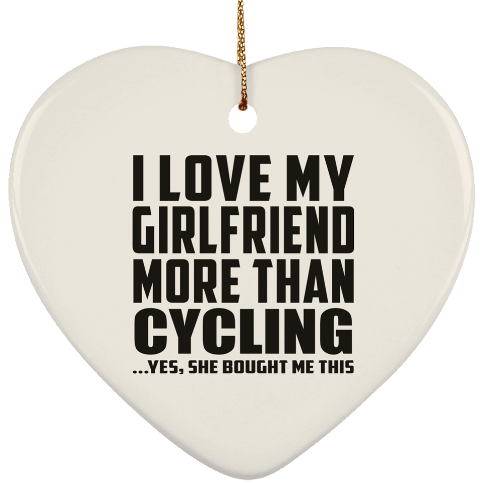 I Love My Girlfriend More Than Cycling - Heart Ornament